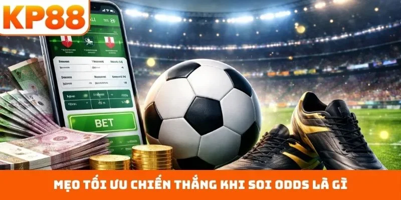 Mẹo tối ưu chiến thắng khi soi odds là gì
